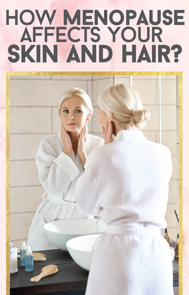 Here's How Menopause Affects Your Skin and Hair. - Joyce Giraud Beauty